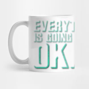 Everything Is Going To Be OKAY Mug